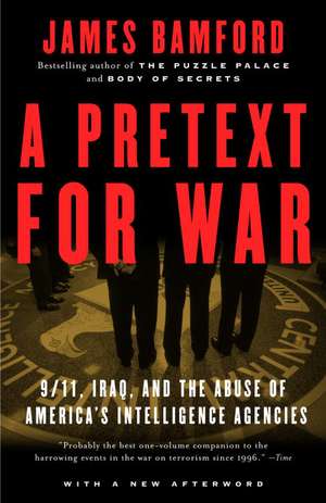 A Pretext for War: 9/11, Iraq, and the Abuse of America's Intelligence Agencies de James Bamford