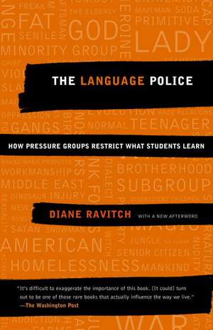 The Language Police: How Pressure Groups Restrict What Students Learn de Diane Ravitch