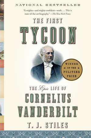 The First Tycoon: The Epic Life of Cornelius Vanderbilt de T.J. Stiles