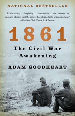 1861: The Civil War Awakening de Adam Goodheart