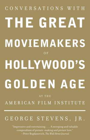 Conversations with the Great Moviemakers of Hollywood's Golden Age at the American Film Institute de George Jr. Stevens