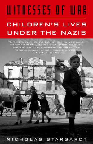 Witnesses of War: Children's Lives Under the Nazis de Nicholas Stargardt