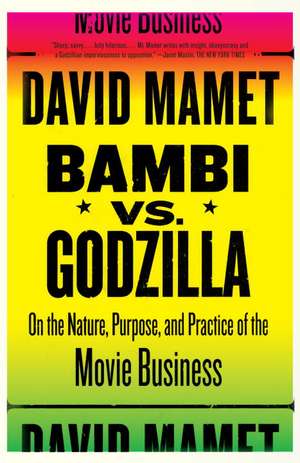 Bambi Vs. Godzilla: On the Nature, Purpose, and Practice of the Movie Business de David Mamet