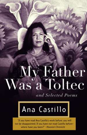 My Father Was a Toltec: And Selected Poems de Ana Castillo