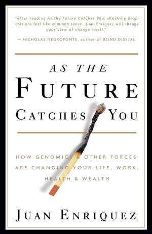 As the Future Catches You: How Genomics & Other Forces Are Changing Your Life, Work, Health & Wealth de Juan Enriquez