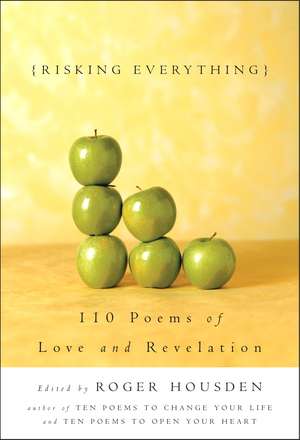 Risking Everything: 110 Poems of Love and Revelation de Roger Housden