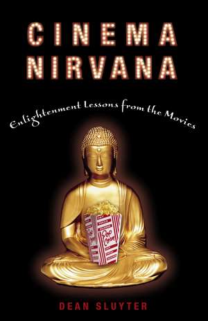 Cinema Nirvana: Enlightenment Lessons from the Movies de Dean Sluyter