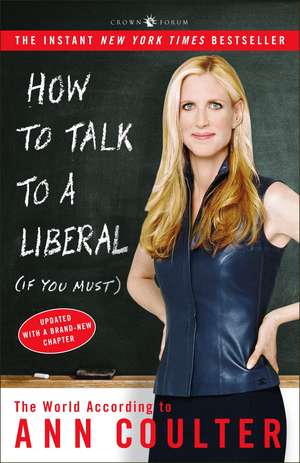 How to Talk to a Liberal (If You Must): The World According to Ann Coulter de Ann Coulter