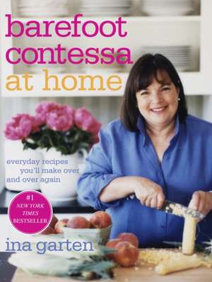 Barefoot Contessa at Home: Everyday Recipes You'll Make Over and Over Again de Ina Garten