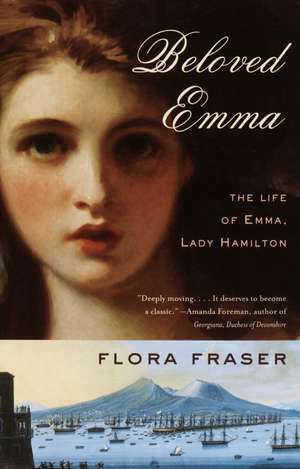 Beloved Emma: The Life of Emma, Lady Hamilton de Flora Fraser