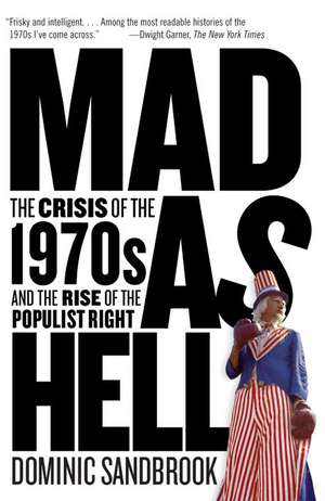 Mad as Hell: The Crisis of the 1970s and the Rise of the Populist Right de Dominic Sandbrook