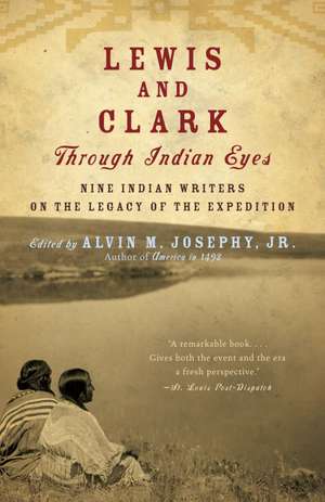 Lewis and Clark Through Indian Eyes: Nine Indian Writers on the Legacy of the Expedition de Jr. Josephy, Alvin M.