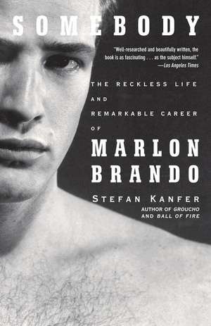 Somebody: The Reckless Life and Remarkable Career of Marlon Brando de Stefan Kanfer