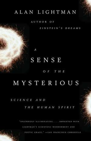 A Sense of the Mysterious: Science and the Human Spirit de Alan Lightman