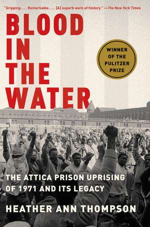 Blood in the Water: The Attica Prison Uprising of 1971 and Its Legacy de Heather Ann Thompson