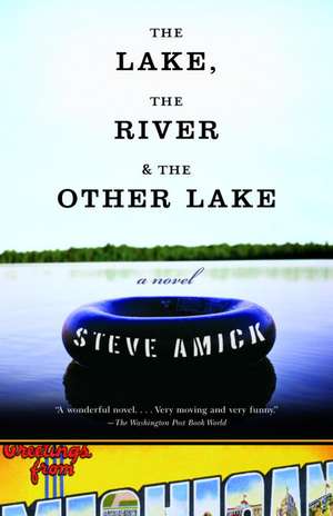 The Lake, the River & the Other Lake de Steve Amick