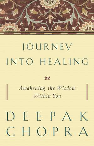 Journey Into Healing: Awakening the Wisdom Within You de Dr. Deepak Chopra