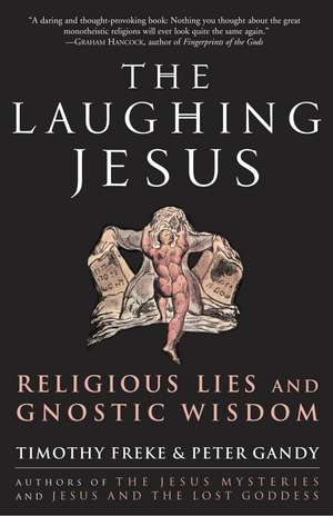 The Laughing Jesus: Religious Lies and Gnostic Wisdom de Timothy Freke