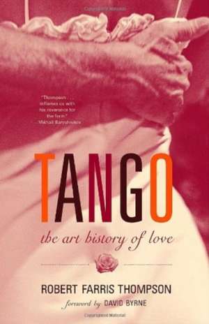 Tango: The Art History of Love de Robert Farris Thompson