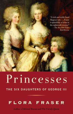 Princesses: The Six Daughters of George III de Flora Fraser