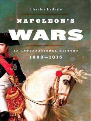 Napoleon's Wars: An International History 1803-1815 de Charles Esdaile