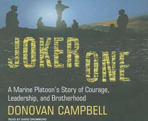 Joker One: A Marine Platoon's Story of Courage, Leadership, and Brotherhood de Donovan Campbell