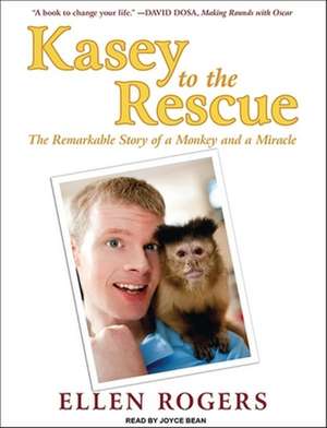 Kasey to the Rescue: The Remarkable Story of a Monkey and a Miracle de Ellen Rogers