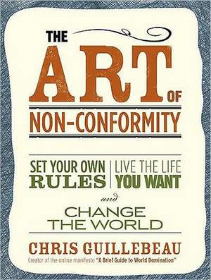 The Art of Non-Conformity: Set Your Own Rules, Live the Life You Want, and Change the World de Chris Guillebeau