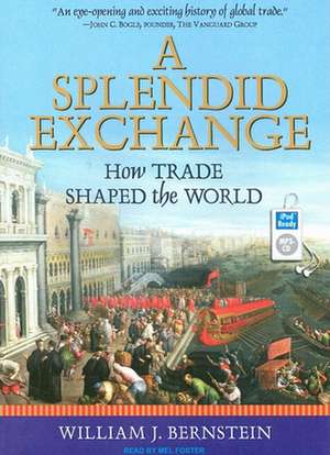 A Splendid Exchange: How Trade Shaped the World de William J. Bernstein