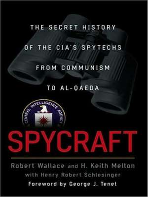 Spycraft: The Secret History of the CIA's Spytechs from Communism to Al-Qaeda de Robert Wallace