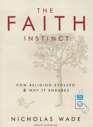 The Faith Instinct: How Religion Evolved & Why It Endures de Nicholas Wade