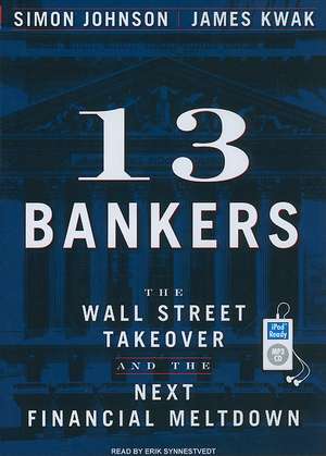 13 Bankers: The Wall Street Takeover and the Next Financial Meltdown de Simon Johnson