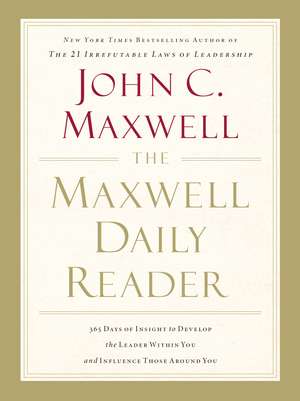 The Maxwell Daily Reader: 365 Days of Insight to Develop the Leader Within You and Influence Those Around You de John C. Maxwell