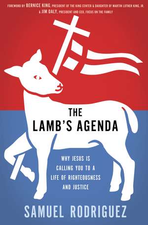 The Lamb's Agenda: Why Jesus Is Calling You to a Life of Righteousness and Justice de Samuel Rodriguez