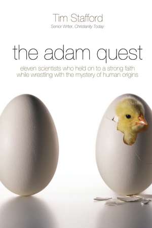 The Adam Quest: Eleven Scientists Who Held on to a Strong Faith While Wrestling with the Mystery of Human Origins de Tim Stafford