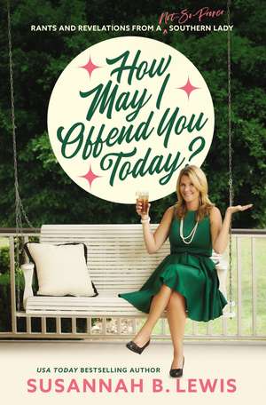 How May I Offend You Today?: Rants and Revelations from a Not-So-Proper Southern Lady de Susannah B. Lewis