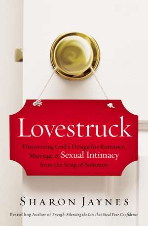 Lovestruck: Discovering God's Design for Romance, Marriage, and Sexual Intimacy from the Song of Solomon de Sharon Jaynes