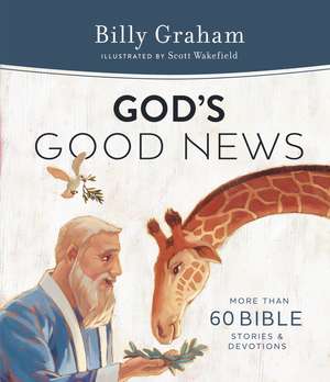 God's Good News: More Than 60 Bible Stories and Devotions de Billy Graham