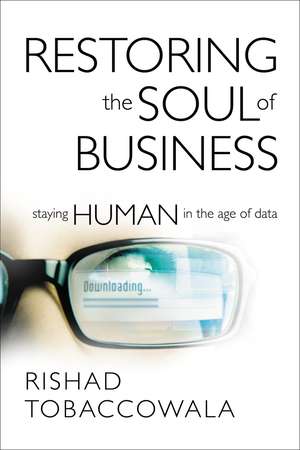 Restoring the Soul of Business: Staying Human in the Age of Data de Rishad Tobaccowala