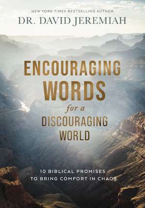 Encouraging Words for a Discouraging World: 10 Biblical Promises to Bring Comfort in Chaos de Dr. David Jeremiah