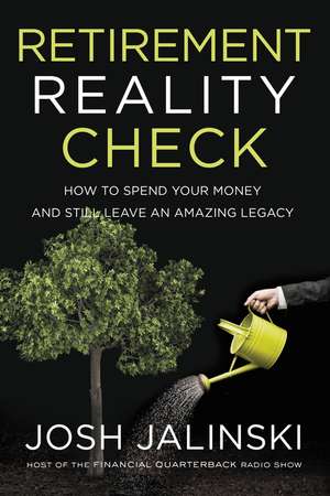 Retirement Reality Check: How to Spend Your Money and Still Leave an Amazing Legacy de Josh Jalinski