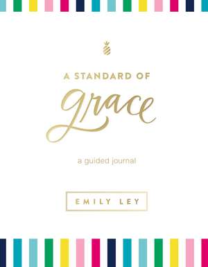 A Standard of Grace: Guided Journal de Emily Ley