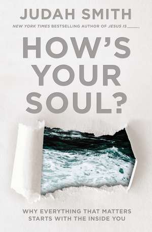 How's Your Soul?: Why Everything that Matters Starts with the Inside You de Judah Smith