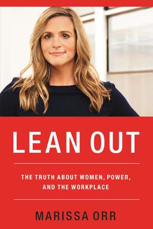 Lean Out: The Truth About Women, Power, and the Workplace de Marissa Orr
