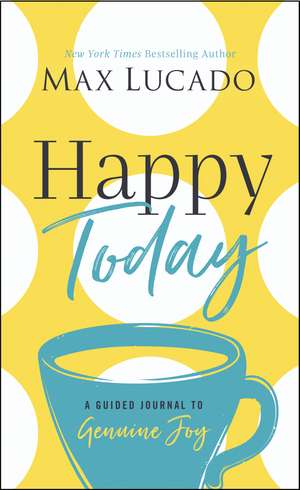 Happy Today: A Guided Journal to Genuine Joy de Max Lucado