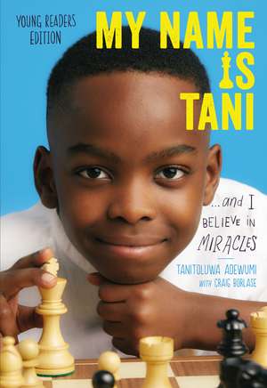 My Name Is Tani . . . and I Believe in Miracles Young Readers Edition de Tanitoluwa Adewumi