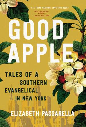 Good Apple: Tales of a Southern Evangelical in New York de Elizabeth Passarella