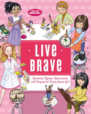 Live Brave: Devotions, Recipes, Experiments, and Projects for Every Brave Girl de Tama Fortner