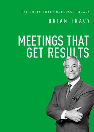 Meetings That Get Results de Brian Tracy