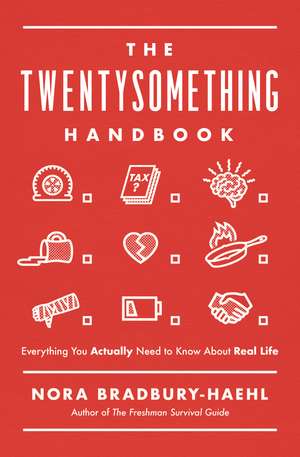 The Twentysomething Handbook: Everything You Actually Need to Know About Real Life de Nora Bradbury-Haehl